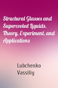 Structural Glasses and Supercooled Liquids. Theory, Experiment, and Applications