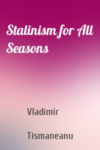 Stalinism for All Seasons