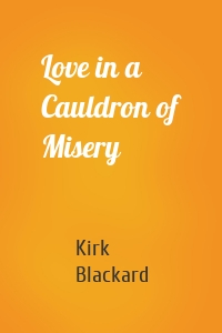 Love in a Cauldron of Misery