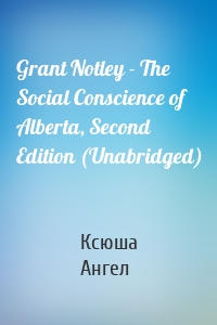 Grant Notley - The Social Conscience of Alberta, Second Edition (Unabridged)