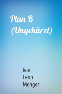 Plan B (Ungekürzt)