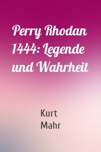 Perry Rhodan 1444: Legende und Wahrheit