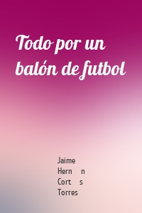 Todo por un balón de futbol