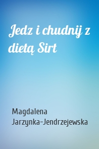 Jedz i chudnij z dietą Sirt