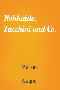 Hokkaido, Zucchini und Co.