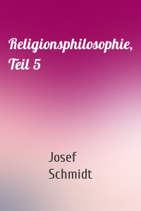Religionsphilosophie, Teil 5