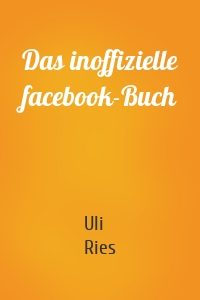 Das inoffizielle facebook-Buch