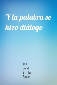 Y la palabra se hizo diálogo
