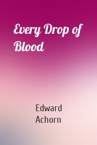 Every Drop of Blood