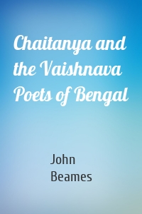 Chaitanya and the Vaishnava Poets of Bengal
