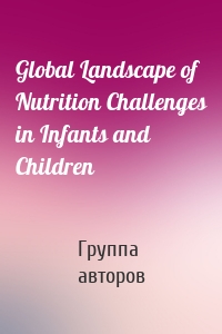 Global Landscape of Nutrition Challenges in Infants and Children