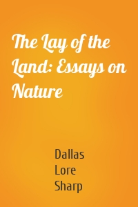 The Lay of the Land: Essays on Nature