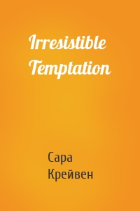 Irresistible Temptation