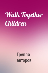 Walk Together Children