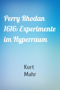Perry Rhodan 1616: Experimente im Hyperraum