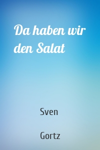 Da haben wir den Salat