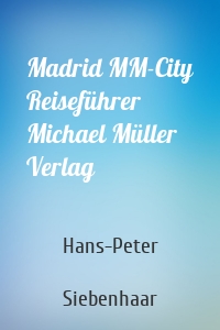 Madrid MM-City Reiseführer Michael Müller Verlag