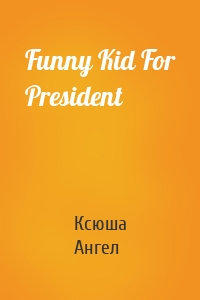 Funny Kid For President