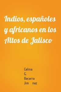 Indios, españoles y africanos en los Altos de Jalisco