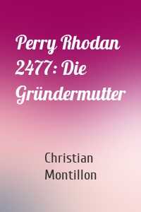 Perry Rhodan 2477: Die Gründermutter