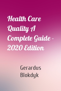 Health Care Quality A Complete Guide - 2020 Edition