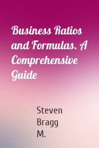 Business Ratios and Formulas. A Comprehensive Guide