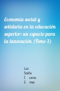 Economía social y solidaria en la educación superior: un espacio para la innovación (Tomo 3)