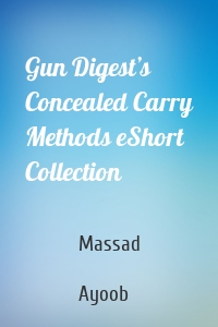 Gun Digest’s Concealed Carry Methods eShort Collection