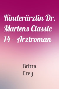 Kinderärztin Dr. Martens Classic 14 – Arztroman