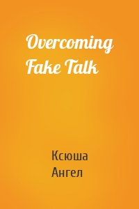 Overcoming Fake Talk