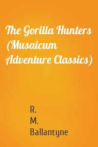 The Gorilla Hunters (Musaicum Adventure Classics)