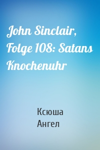 John Sinclair, Folge 108: Satans Knochenuhr