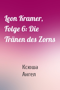 Leon Kramer, Folge 6: Die Tränen des Zorns