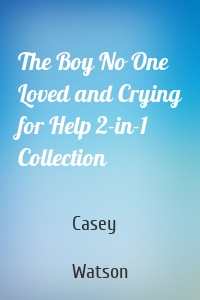 The Boy No One Loved and Crying for Help 2-in-1 Collection