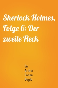 Sherlock Holmes, Folge 6: Der zweite Fleck