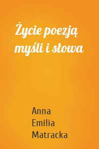 Życie poezją myśli i słowa