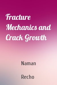 Fracture Mechanics and Crack Growth