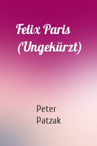 Felix Paris (Ungekürzt)