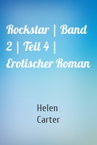 Rockstar | Band 2 | Teil 4 | Erotischer Roman