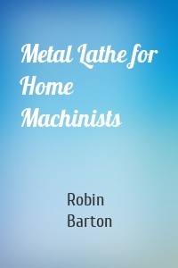 Metal Lathe for Home Machinists