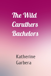 The Wild Caruthers Bachelors