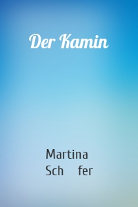 Der Kamin