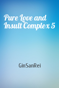 Pure Love and Insult Complex 5
