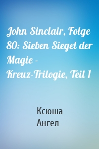 John Sinclair, Folge 80: Sieben Siegel der Magie - Kreuz-Trilogie, Teil 1