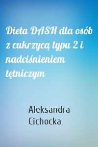 Dieta DASH dla osób z cukrzycą typu 2 i nadciśnieniem tętniczym