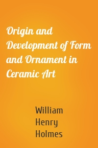 Origin and Development of Form and Ornament in Ceramic Art