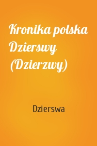 Kronika polska Dzierswy (Dzierzwy)