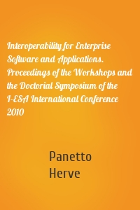 Interoperability for Enterprise Software and Applications. Proceedings of the Workshops and the Doctorial Symposium of the I-ESA International Conference 2010