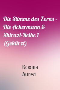 Die Stimme des Zorns - Die Ackermann & Shirazi-Reihe 1 (Gekürzt)