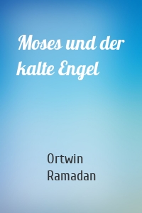 Moses und der kalte Engel